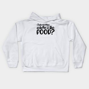 Just wondering... where’s the food? Kids Hoodie